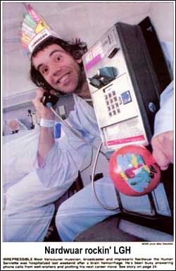 Irrepressible West Vancouver musician, broadcaster and impresario Nardwuar the Human Serviette was hospitalized last weekend after a brain hemorrhage. He's been busy answering phone calls from well-wishers and plotting his next career move. - North Shore News