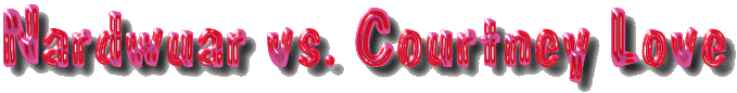 NARDWUAR vs. Courtney Love