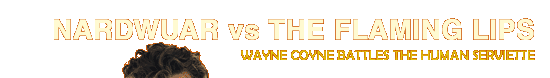 Nardwuar vs The Flaming Lips