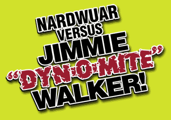 Nardwuar vs Jimmie "Dyn-o-mite" Walker!