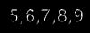 5,6,7,8,9